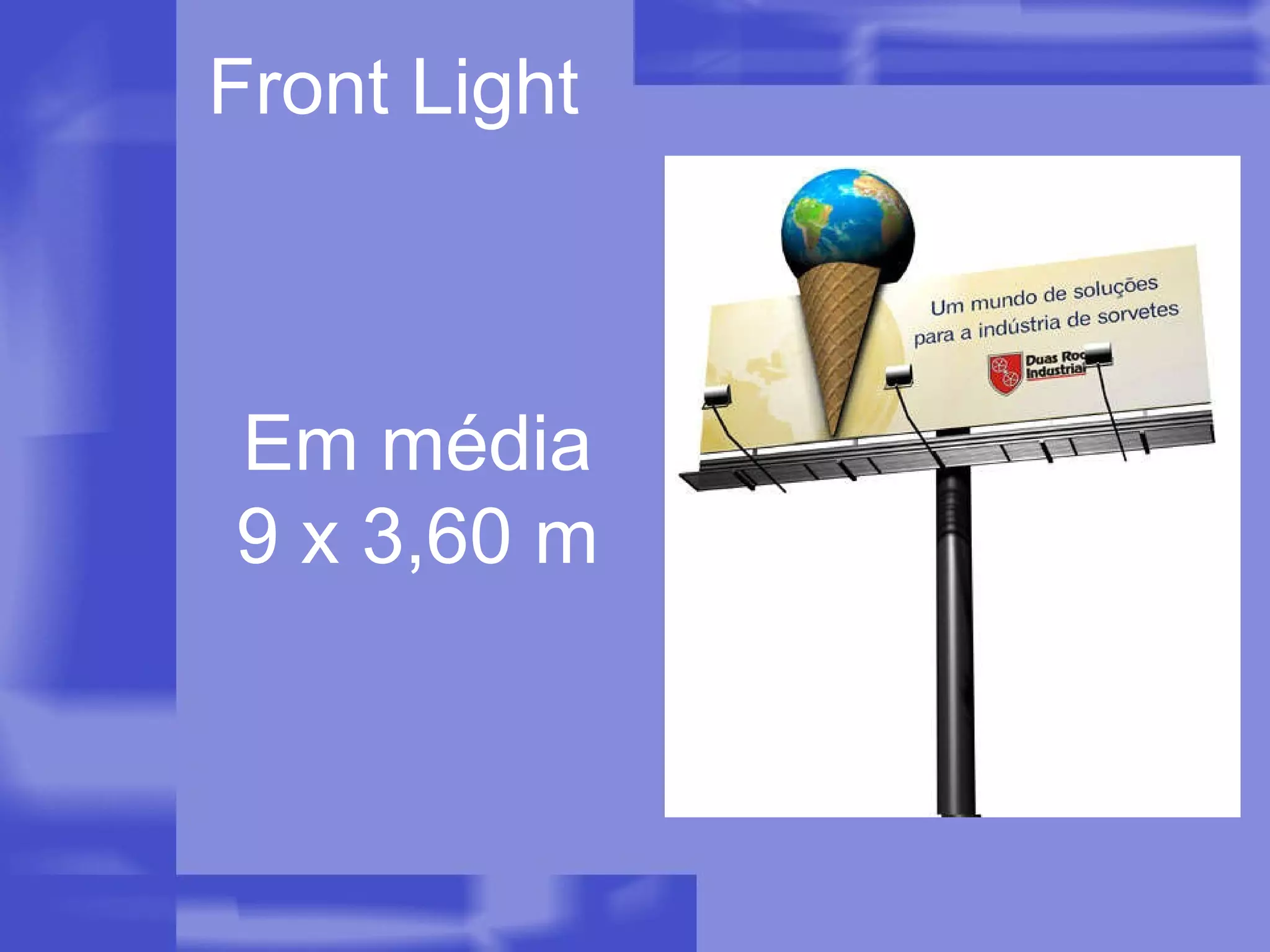 Front Light Em média 9 x 3,60 m 