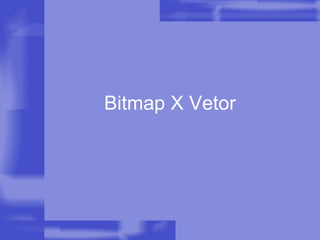 Bitmap X Vetor 