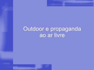 Outdoor e propaganda ao ar livre 