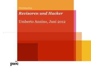 Wirtschaftsprüfung


Revisoren und Hacker

Umberto Annino, Juni 2012
 