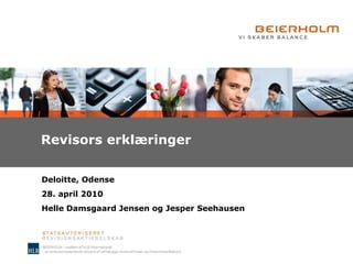 Revisors erklæringer Deloitte, Odense 28. april 2010 Helle Damsgaard Jensen og Jesper Seehausen 