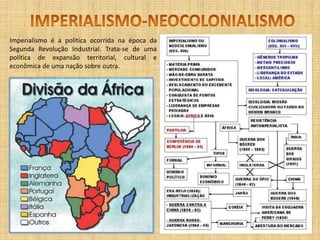 IMPERIALISMO-NEOCOLONIALISMOImperialismo é a política ocorrida na época da Segunda Revolução Industrial. Trata-se de uma política de expansão territorial, cultural e econômica de uma nação sobre outra.