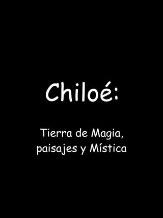 Chiloé: Tierra de Magia, paisajes y Mística 