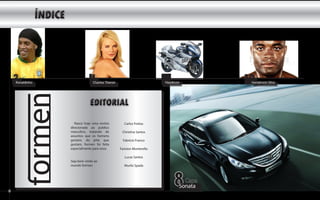 2
    formen




    3
    Ronaldinho               4 Charlise Theron                         7
                                                                       Hayabusa        10
                                                                                        Handerson Silva
        formen

                    Nasce hoje uma revista          Carlos Freitas
                 direcionada ao publico
                 masculino, tratando de           Christina Santos
                 assuntos que os homens
                 gostam, do jeito que              Fabricio Franco
                 gostam, formen foi feita
                 especialmente para voce.        Fariston Monterello

                                                    Lucas Santos
                 Seja bem vindo ao
                 mundo formen                       Murilo Spada




                                                                            8   Capa
                                                                              Sonata
 