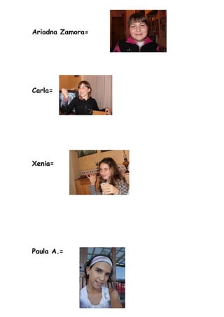 Ariadna Zamora=




Carla=




Xenia=




Paula A.=
 