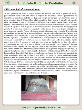 Farinha de ossoSegundo Paulo EspíndolaTrani, pesquisador do IAC (Instituto Agronômico de Campinas), os adubos orgânicos – classificação na qual se encaixa esta farinha – não têm alguns efeitos danosos dos fertilizantes químicos, como a salinização e a acidificação dos terrenos.Trani vê também outro aspecto positivo: a liberação gradual e constante de vários nutrientes para os vegetais, como o nitrogênio. “Alguns fertilizantes químicos liberam as substâncias muito rapidamente. Assim, apenas parte delas é absorvida pela planta, enquanto outra se perde, levada pela chuva”, explica Trani.E os benefícios, segundo o pesquisador, não param por aí. Esta farinha ajuda a manter e melhorar o equilíbrio de microorganismos úteis ao solo e possibilita o controle de diversos nematóides, através do aumento de fungos inimigos desse tipo de parasitos. “Trata-se de um controle biológico”, ressalta.Apesar dos benefícios, alguns empecilhos fazem com que o produto não seja usado em larga escala no Brasil. O primeiro obstáculo é o custo, mais elevado por causa do transporte. Como as farinhas têm menor concentração de nutrientes do que os adubos químicos torna-se necessária a aplicação de um volume maior nas lavouras. Conseqüentemente, o frete encarece.Outro motivo é a insuficiência do produto no mercado. A quantidade de fabricantes é muito pequena.  Nos frigoríficos, os ossos que sobram do processo de produção de carne bovina são vendidos para indústrias e também para o mercado de artesanato. A farinha de ossos bovinos é o principal fertilizante orgânico fonte de fósforo, elemento absorvido pelas raízes das plantas e determinante para o aumento da produtividade das culturas. A concentração da substância no produto está em torno de 27%..Fonte: http://blogvisao.wordpress.com/2007/05/17/meio-ambiente-farinha-de-ossos-bovinos-melhor-que-adubos-qumicos/ Farinha de ossoSegundo Paulo Espíndola Trani, pesquisador do IAC (Instituto Agronômico de Campinas), os adubos orgânicos – classificação na qual se encaixa esta farinha – não têm alguns efeitos danosos dos fertilizantes químicos, como a salinização e a acidificação dos terrenos.Trani vê também outro aspecto positivo: a liberação gradual e constante de vários nutrientes para os vegetais, como o nitrogênio. “Alguns fertilizantes químicos liberam as substâncias muito rapidamente. Assim, apenas parte delas é absorvida pela planta, enquanto outra se perde, levada pela chuva”, explica Trani.E os benefícios, segundo o pesquisador, não param por aí. Esta farinha ajuda a manter e melhorar o equilíbrio de microorganismos úteis ao solo e possibilita o controle de diversos nematóides, através do aumento de fungos inimigos desse tipo de parasitos. “Trata-se de um controle biológico”, ressalta.Apesar dos benefícios, alguns empecilhos fazem com que o produto não seja usado em larga escala no Brasil. O primeiro obstáculo é o custo, mais elevado por causa do transporte. Como as farinhas têm menor concentração de nutrientes do que os adubos químicos torna-se necessária a aplicação de um volume maior nas lavouras. Conseqüentemente, o frete encarece.Outro motivo é a insuficiência do produto no mercado. A quantidade de fabricantes é muito pequena.Nos frigoríficos, os ossos que sobram do processo de produção de carne bovina são vendidos para indústrias e também para o mercado de artesanato. A farinha de ossos bovinos é o principal fertilizante orgânico fonte de fósforo, elemento absorvido pelas raízes das plantas e determinante para o aumento da produtividade das culturas. A concentração da substância no produto está em torno de 27%. http://blogvisao.wordpress.com/2007/05/17/meio-ambiente-farinha-de-ossos-bovinos-melhor-que-adubos-qumicos/￼￼