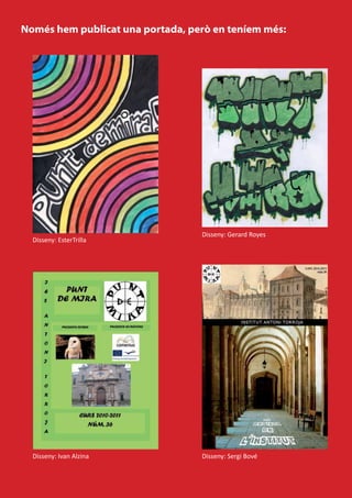 Només hem publicat una portada, però en teníem més:




                                  Disseny: Gerard Royes
  Disseny: EsterTrilla




  Disseny: Ivan Alzina            Disseny: Sergi Bové
 