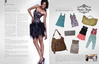 matéria de capa


Tendência 2012                                                                           Confira os modelos
Estampas cítricas, floridas e cores
do arco íris invadem o alto verão
                                                                                     da alta estação na
Estampas, crochê, franjas, renda serão    e inicio de temporada trazendo muito
escolhas certas para o alto verão         charme e elegância para as ruas”, diz.
2012. A moda pegou uma carona             Outra peça marcante que foi sucesso
no filme “De volta para o futuro” e       no inverno 2011 é o vestido longo
trouxe tudo que tinha de melhor           e com listras que também estará em
                                                                                                                                                                           8.
dos anos 60,70,80. Na Dona Fuja, a        alta no verão 2012. “Isso devido ao
moda já chegou as patreleiras. E Fran     leque de opções de cores e estampas                                                       4.
ldá algumas e lembra que as peças já      que estão em alta nessa temporada”,
podem ser encontradas na loja. “Todas     acrescenta.
as semanas nós recebemos novidades.       Seguindo a regra do estilo hippie que
Então todas as quintas, as clientes       voltou com tudo, a tendência é que        1.
podem vir conferir o que há de novo”,     as calças boca de sino ou jeans flare e
diz.                                      pantalonas, aquelas usadas na década
Seguindo as novidades das passarelas,     de 70, também sejam tendência forte.
muito visto nas ruas e nas passarelas     Uma dica para a alta temperatura é
durante o inverno e que continuará        investir em cortes nas camisas, pois
em alta para o verão, a dica da Fran      além de realçar o look é uma ótima
é o color block. “Esta tendência é        pedida pra fugir do calor. “Listras e
uma combinação de blocos de cores         brilho dos tecidos reluzentes. Você não
em uma mesma peça, sendo possível         vai errar se escolher um metalizado ou                                                                                 2.
mesclar diversas tonalidades e criar um   um lamê”, afirma. Outra boa dica é                                   7.
look moderno”, indica.                    investir em fendas, vazados e recortes.
O estilo hippie também vai estar em       “Tudo isso são dicas importantes para
alta nessa estação. “As saias longas      quem quer estar na moda no alto
serão presença confirmada nesse fim       verão 2012”, finaliza.


                                                                                                                                                                                        5.
MISTURA CERTA                                                                                                       6
No color block, por exemplo, você pode optar por uma peça na cor Pink e
outra na cor laranja. Esse mix faz bonito entre acessórios vibrantes e peças que
divertem suas noites mais especiais. Importante: Procure coordenar os tons. Se
                                                                                                                                         3.
usar um sapato laranja por exemplo, use uma bolsa pink.

ESTILO ESPORTIVO
Leggings e calças largas. Coletes e parkas. O esporte empresta seu lado casual à
moda. Mas para quem vai usar um look mais esportivo, a dica é para os sapatos.
Com uma roupa esportiva, o sapato pode seguir o mesmo estilo, porém
trazendo mais feminilidade. .

OVER PRINT
A nova mania é mesclar estampas diferentes num mesmo look. Para experimentar,
aposte no branco e preto das estampas.

LUZ E BRILHO
                                                                                     1. Blusa de crochê na cor azul Royal - 2. Bermuda na cor salmão, a cor da estação combinando
Turbine o nécessaire com produtos cintilantes e de fácil absorção, mas também
                                                                                     com uma blusa paete na cor preta, tendência da alta estação - 3. Vestido na cor neutra com
seu guarda roupa com peças texturizadas e luminosas. Você vai brilhar neste
                                                                                     estampa mais clara. Básico e chique. - 4. Estampa florida, tendência das estações mais quentes.
verão!
                                                                                     Estilo romântico. - 5. Combinação ousada e certeira. Calça na cor verde água com blusa de
                                                                                     alça básica e um colete de crochê na cor rosa. - 6. Bolsa marrom para neutralizar looks mais
                                                                                     caprichados ou para complementar os looks básicos. - 7. Bolsa de mão que fez sucessos nas
                                                                                     passarelas na cor prata com detalhe em dourado. - 8. Bolsa na cor mostarda com alça de mão e
                                                                                     de ombro. Super estilosa                                                                          Os proprietários Francine e Reinaldo
 