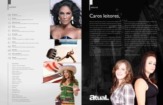 sumário                                                                                 editorial


08                                                                                    Caros leitores,
     Economia
     O poder da classe C


12   Turismo
     Hora de planejar sua viagem de fim de ano!
                                                                                      Estávamos animadas para escrever o nosso primeiro editorial. De-     para nos incentivar a concluir este primeiro trabalho. Sentimos real-
16   Matéria de capa
     Dona Fuja assina exclusividade com marca das famosas                             pois de um mês de muito trabalho, finalmente aqui está o resultado   mente que estávamos fazendo a coisa certa.
                                                                                      da primeira edição da Revista Atual. A nossa (e de vocês) Revista    Misturando mais de 10 editorias com assuntos diversificados sobre
30   Saúde
     Dicas para a saúde dos olhos                                                     Atual. Antenadas nas notícias do país e do mundo sobre o cres-       a cidade e trazendo pautas úteis e de muito gosto para você, leitor
                                                                                      cente consumo das classes sociais, resolvemos assim como muitos      (a), está aqui a nova revista social de Marília. Exploramos o comér-
41   Gastronomia
     Aprenda a preparar deliciosos tacos mexicanos                                    brasileiros dar um passo inicial e unir tudo aquilo que passamos     cio local e preparamos uma super matéria de capa abordando as
                                                                                      anos aprendendo e absorvendo em empresas que trabalhamos e           tendências da próxima estação e a marca exclusiva da loja Dona




                                                               Capa: Érica Henrique
53   Tecnologia
     Pai, quero um tablet!                                                            colocarmos em prática nossas idéias.                                 Fuja Store com a belíssima Miss Mundo Brasil.
                                                                                      A Revista Atual é feita por pessoas com muita garra, que acreditam   Agradecemos por nos receberem em sua casa, em sua empresa e
65   Coluna
     O futebol das paixões, por Eugênio Coneglian                                     que novas idéias podem se tornar um sucesso sim. Foi-se o tempo      esperamos sempre corresponder com as expectativas de cada um
                                                                                      em que ler revista era coisa de apenas de mulheres ou apenas um      de vocês. Queremos ser referencial de inovação no interior. Por-
61   Coluna
     Nas veredas da valorização cultural, por Márcio Martins                          produto comercial de beleza. A Atual é o produto final de uma        que mais importante que ser simplesmente conhecido, é realmente
                                                                                      fusão de novidades com informações de qualidade tanto para elas,     procurar atender a necessidade de quem precisa, ter transparência
66   Esporte
     Circuito Elity de MMA bate recorde de público                                    como para eles.                                                      e surpreender sempre.
                                                                                      A Revista Atual é fruto de uma sociedade da jornalista Paola Prado
68   Educação
     Mas porque as crianças gritam tanto?                                             que assumiu o cargo de editora chefe da revista e da empresária      Fiquem com Deus,
                                                                                      Silmara Mansano que é diretora comercial. A recepção e colabo-
70   Casa e arquitetura
     Decoração para quartos pequenos.                                                 ração dos clientes na produção do material foram imprescindíveis     Paola Prado e Silmara Mansano


78   Veículos
     E que tal as bicicletas elétricas?


     Expediente
     Tiragem: 5.000 exemplares
     Diretora Comercial: Silmara Mansano
     Editora-chefe: Paola Prado MTB nº 64981/SP
     Projeto Gráfico
     Agência ad/mustache
     (14) 8105.6320
     Colaboradores
     Márcio Martins
     Eugênio Coneglian
     Fotolito e impressão
     Gráfica Cipola
     Distribuição
     Enkartes
     Anuncie já!
     (14) 8152.9418
     (14) 8822.7672
     Fale conosco:
     twitter: @atualmarilia
     facebook: Revista Atual Marília
     Reclamações e sugestões de pauta:
     email: revistaatualmarilia@hotmail.com
 