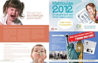 Mas por que
                                                                                         as crianças
                                                                                         gritam tanto?


     Entenda o que desencadeia as crises histéricas de gritos e saiba como evitar essas situações
     Ao contrário de que as pessoas naturalmente         comportamento seja reforçado. Se toda vez       no convívio com os colegas de classe e os
     pensam, em geral, as crianças não gritam            que o seu filho grita pedindo algo, você cede   amigos. Se o professor grita com a criança,
     porque desejam aborrecer os pais. O que as          para não passar vergonha e dá o que ele         ela provavelmente vai querer gritar também
     crianças querem ao falar mais alto ou gritar        quer você está premiando aquela atitude.        em algum momento. E o mesmo vale para
     é chamar atenção. Outro motivo que pode             Além destes motivos, algumas crianças gritam    os colegas, pois às vezes eles também gritam
     levar as crianças a gritar é o hábito da família.   para experimentar com os efeitos que a voz      uns com os outros.
     Se todos em casa gritam, por que ela não            consegue fazer em determinados locais.          Em vista disso, é necessário tomar algumas
     pode gritar também?                                 Por exemplo, ao gritar em um banheiro de        atitudes para desestimular esse hábito sem
     Também é possível que algumas crianças              shopping, provavelmente a criança ouvirá        precisar gritar com ele, afinal isso tornaria
     gritem por birra, porque querem algo                um eco e vai querer fazê-lo também porque       esse costume ainda mais frequente e não
     insistentemente e os pais estão lhe negando.        as crianças são naturalmente curiosas.          resolveria o problema.
     É normal que, quando os pais reagirem               Ainda é provável que a criança aprenda o
     da maneira que a criança espera, esse               costume de falar alto ou gritar na escola e




     Como fazer as crianças gritarem menos?
     1 – Não grite com a criança
     Como já mencionado, gritar com a criança encoraja ainda mais este tipo de atitude.
     2 – Escolha a hora certa
     Sair com o seu filho quando ele estiver irritado ou cansado não é uma boa ideia. Pior ainda
     se ele estiver com fome ou querendo dormir. Ele fará de tudo para chamar sua atenção
     e pode começar a gritar para fazer isso. Neste caso, o melhor é evitar essas situações
     e passear com ele apenas quando o pequeno estiver de bom humor, bem disposto,
     alimentado e descansado.
     3 – Peça a seu filho para abaixar a voz
     Em alguns momentos, as crianças se animam tanto brincando ou contado uma história que
     para eles é interessante, que eles acabam esquecendo alguns modos, como o de não gritar.
     Por isso é importante lembrá-lo de que deve falar mais baixo.
     4 – Mantenha a criança ocupada
     Quando os pequeninos estão ocupados, eles se concentram e não gritam.
68    Revista Atual Marília                                                                                                                              Revista Atual Marília   69
 