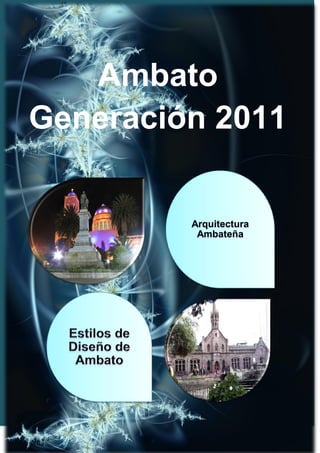 15




   Ambato
Generación 2011


         Arquitectura
          Ambateña




 12
 