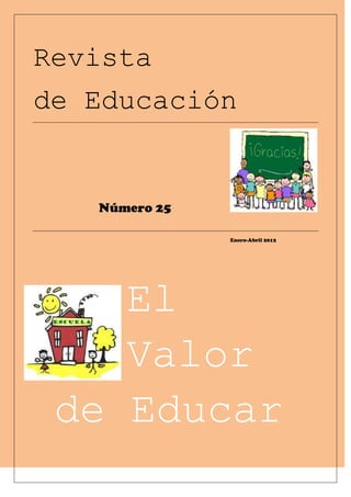 Revista
de Educación


   Número 25

               Enero-Abril 2012




    El
    Valor
 de Educar
 