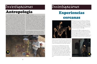 Investigaciones                                                                                          Investigaciones
Antropologia                                                                                                              Experiencias
La antropología forense es una ciencia todavía       ción de una víctima.


                                                                                                                            cercanas
joven en nuestro país, aunque se está exten-         La labor del antropólogo forense comienza
diendo cada vez más por todo el mundo por su         cuando la Policía se encuentra ante un cadá-
enorme utilidad a la Justicia a la hora de resol-    ver que no puede identificar, por ejemplo si
ver muchos casos criminales en los que los inves-    éste está en avanzado estado de putrefacción,
tigadores no encuentran una solución evidente.       esqueletizado o incluso cuerpos a los que los                                                          El Proyecto Conciencia Humana (el Human
Esta ciencia tiene como finalidad el estudio de      criminales han hecho desaparecer las huellas                                                           Consciousness Project, de la Universidad de
los restos óseos esqueléticos, con objeto de         dactilares y hasta partes del cuerpo (cabeza,                                                          Southampton, en el Reino Unido, ha iniciado
llegar a la identificación personal y averiguar      extremidades) que son elementos fundamen-                                                              un curioso estudio, bautizado como AWARE,
la causa de la muerte, la data de la muerte, la      tales para la identificación policial, y aquellos                                                      que supondrá la primera investigación científica
edad, sexo, raza, estatura, posibles marcas pro-     casos en los que el forense de campo, general-                                                         a gran escala sobre las llamadas “experiencias
fesionales, antiguas lesiones óseas, así como el     mente con pocos medios para hacer la autop-                                                            cercanas a la muerte” o ECMs.
estudio de la cavidad bucal (verdadera caja ne-      sia, no es capaz de ver los pequeños detalles.
gra del cuerpo humano, según el doctor J. M.                                                                                                                Se denomina ECM a la amplia gama de ex-
Reverte Coma) y todo cuanto sea posible para         El Antropólogo ve los huesos que estudia                                                               periencias personales asociadas con la muerte
proporcionar información a los investigadores        como un papel de calco en el que han queda-                                                            inminente, y que consisten en las percepciones
policiales para que puedan llegar a la identifica-   do registrados cuantos acontecimientos han                                                             que ésta conlleva. Estas percepciones son
                                                                                                                                                            conocidas gracias a los testimonios de personas
                                                                                                                                                            que han estado a punto de morir o que han pa-


                                                                                                         sado por una muerte clínica, pero después han
                                                                                                         sobrevivido. En nuestros tiempos, las técnicas
                                                                                                         de reanimación cardiaca han ayudado a que el
                                                                                                         número de testimonios de este tipo aumente.

                                                                                                         Las sensaciones relatadas por pacientes
                                                                                                         (como abandonar el cuerpo, levitar, miedo
                                                                                                         extremo, serenidad total, seguridad, calidez,
                                                                                                         absoluta disolución o la visión de una gran luz
                                                                                                         al final del túnel o de seres –que, según las
                                                                                                         creencias de cada individuo suelen identificar-
                                                                                                         se con Dios, los ángeles, familiares fallecidos,
                                                                                                         etc.-) han hecho que se les dé a estas expe-
                                                                                                         riencias una perspectiva espiritual y paranor-
                                                                                                         mal.

                                                                                                                                                     19
                                          18
 