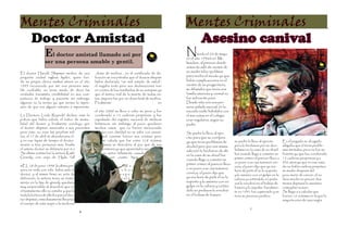 Mentes Criminales                                                                                Mentes Criminales
 Doctor Amistad                                                                                   Asesino canival
                  El doctor amistad llamado asi por                                              N       acido el 20 de mayo
                                                                                                 en el año 19960 en Mi-
                  ser una persona amable y gentil.                                               lwaukee, al parecer desde
                                                                                                 antes de salir de vientre de
El doctor Harold Shipman medico de una          dosis de morfina , en el certificado de de-      su madre tubo rpoblmas
pequeña ciudad inglesa hyden, quien fun-       función se encontraba que el doctos shepam        para recibir el mundo ya que
dó su propia clínica market street en el año   había declarado “un mal estado de salud”.         había complicaciones en el
1993 reconocido por ser una persona ama-       el negaba todo pero sus declaraciones ivan        vientre de su progenitora,
ble confiable, no tenia miedo de decir las     en contra de los resultados de su autopsia ya     se difamaba que tenia una
verdades transmitía credibilidad en sus com-   que el motivo real de la muerte de todas es-      familia amorosa y normal no
pañeros de trabajo y paciente sin embargo      tas ,mujeres fue por un dosis letal de morfina.   fue suficiente para.
algunos no la tenían ya que tenían la impre-   Finalmente                                  en    Desde niño era una per-
sión de que era alguien extraño e imponente.                                                     sona aislada asocial, en la
                                               el año 2000 se llevo a cabo su pena y fue         escuela nadie habalaba con
La Doctora Linda Reynold declaro ante la       condenado a 15 cadenas perpetuas, y fue           el sus notas en el colegio
policía que había subido el índice de morta-   expulsado del registro nacional de médicos        eran regulares, según su
lidad del doctor y finalmente concluyo que     británicos, sin embargo al juicio quedaron        padre
el doctor shipman asesinaba a sus pacientes    muchos casos que no fueron mencionado
pero esto no eran las pruebas suficien-             aun con claridad no se sabe con exacti-      Su padre lo llevo al ejer-
tes, el 17 de abril se abandonaría el caso           tud cuantas fueron sus victimas pero        cito para que se corrijiera
y en ese lapso de tiempo el doctor ase-              se calcula que fue entre 218 víctimas       ya que tenia problemas de        su padre lo llevo al ejercito      En el juzgado su abogado
sinaría a tres personas mas, finalmente               jamás se descubrió el por qué de sus       alcohol pero por ese misma       pero lo hecharon por su alco-      alegaba que el tenia proble-
el astuto doctor se delataría por si solo.            crimines ya que aparentaba ser                                              holismo en la casa de su abuel     mas mentales, pero no fue su-
                                                                                                 adicción lo hecharon de ahí
Su ultima victima fue la señora Kathleen             un señor felizmente casado                                                   fue cuando llego a cometer su      ficiente ya que fue condenado
                                                                                                 en la casa de su abuel fue
Grundy, una vieja de Hyde, falleció                        con cuatro hijos                                                       primer crimen al parecer llevo a   15 cadenas perpetuas y a
                                                                                                 cuando llego a cometer su
                                                                                                 primer crimen al parecer llevo   un joven a su csa tomaron cer-     936 años ya que en ese esta-
wEL 28 de junio 1998 la ultima per-                               Mu-                                                             veza, el joven dijo que ya era     do no había cadena perpetua
sona en verla con vida había sido el                             chos                            a un joven a su csa tomaron
                                                                                                                                  hora de parti el no lo soporto     su madre después del
doctor, y el mismo firmo su acta de                             espe-                            cerveza, el joven dijo que
                                                                                                                                  y lo asesino con un golpe en la    jucio murió de cáncer, el no
defunción, la señora tenia un testa-                             cula-                           ya era hora de parti el no lo
                                                                                                                                  cabeza y cortándolo en peda-       duro mucho en pricion dos
mento en la hija de grandy quedaría                                                              soporto y lo asesino con un      zos lo envolvió en el bolsas de    meses depsues lo asesisno
muy sorprendida al descubrir que en                                                              golpe en la cabeza y cortán-     basura y lo sepulto. fianalmen-    cristopher scaver.
el testamento ella no estaba y que la                                                            dolo en pedazos lo envolvió      te en 1991 fue capturado y se      Se llega a a calcular que
toda la fortuna de ella iba para el doc-                                                         en el bolsas de basura           incio su proceso juridico.         fueron 16 victimas en la que la
tor shipman, inmediatamente llevarían                                                                                                                                mayoría eran de raza negra
el cuerpo de esta mujer a la medicina
                                                                                                                                             7
                                           6
 