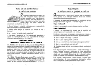 REVISTA JUVENIL KAMBAS DA PAZ
PARÓQUIA DE NOSSA SENHORA DA PAZ                                             ______________________________________________________________
______________________________________________________________


                 Para ler um Texto Bíblico                                                              Reportagem
                      A Palavra e o Livro                                          A Relação entre a Igreja e a Política

                           O  Cristianismo é a religião da "Palavra" de
                        Deus, "não uma palavra escrita e muda, mas
                                                                            A    separação Igreja e política é uma doutrina legal que estabelece
                                                                            que o governo e as instituições religiosas devem ser mantidos
                        do Verbo encarnado e vivo" (São Bernardo).          separados e independentes uns dos outros.
                        Para que não seja letra morta, é preciso que        A expressão se repete mais frequentemente na combinação de dois
                        Cristo, Palavra eterna do Deus vivo, pelo           princípios: Secularismo do governo e a liberdade religiosa.
                        Espírito Santo, nos «abra o espírito ao
entendimento das Escrituras» (Lc 24,45).                                    O que é a Igreja?
O Concílio Vaticano II indica três critérios para uma interpretação da      A Igreja é a comunidade de crentes e fieis que acreditam num Deus.
Escritura conforme ao Espírito que a inspirou:
                                                                            O que é a Política?
1. Prestar grande atenção ao "conteúdo e à unidade de toda a
Escritura".                                                                 A Política é a comunidades dos homens que se organizam, se
                                                                            estruturam para o bem da sociedade e dos indivíduos.
2. Ler a Escritura "na tradição viva de toda a Igreja".
                                                                            Entretanto, a nossa equipa de reportagem recorreu a várias entidades e
3. Estar atento à "analogia da fé". Por "analogia da fé" entendemos a       procuramos saber suas opiniões relacionadas às seguintes questões:
coesão das verdades da fé entre si e no projecto total da Revelação.
(Catecismo da Igreja Católica, nº 109, 112 e 113)                            1- Qual é a relação entre a Igreja e a política?
                       COMO LER A BÍBLIA?                                    2- Qual é o papel da Igreja perante a política?

    1. PERGUNTAS A FAZER ANTES DE LER A BÍBLIA                               3- Será que é possível haver uma interação entre a Igreja e política?
                                                                             4- Qual é a responsabilidade social da Igreja?
1.1. A Bíblia: Livro do povo de Deus, ou dos teólogos? Carlos
Mesters diz-nos que o mundo da Bíblia tem duas portas: a da letra, por       5- Qual é a relação da Igreja com o estado no direito constitucional
onde entram só os doutores e os estudiosos; e a do Espírito, por onde       Angolano?
pode entrar todo o Povo. Para muitos, a Bíblia continua a ser mais um       R: 1- Segundo o padre Francisco Xavier, a relação entre a Igreja e
livro de ciência e de cultura, do que de fé; de teorias e explicações, do   política é estreita, porquanto a política vem de “Polis” que significa
que de vida; de informação, do que de formação. Por isso ligam mais à       “Cidade”; questões concretas que se vivem no dia-a-dia. E a Igreja está
letra, do que ao Espírito; à exegese (interpretação) científica, do que à   situada nesta mesma cidade. Então a Igreja não é indiferente à política,
espiritual.                                                                 porque vive questões políticas e apolítica também influência a Igreja.
1.2. A Bíblia: Palavra de Deus, ou dos homens? Para uma boa leitura         R: 2- Segundo o Teólogo e Jurista Cipriano Tchivinda, o papel da Igreja
e interpretação da Bíblia temos de ter sempre presente o que ela é em       diante da política é de mestra, moralizadora, detentora dos valores
si, o seu mistério: Palavra de Deus em linguagem humana (DV 12).            éticos e evangélicos. Aqueles que servem ao próprio homem.
Palavra de Deus, porque foi «divinamente inspirada» (2 Tm 3,16-17);

                                     4                                                                          9
 