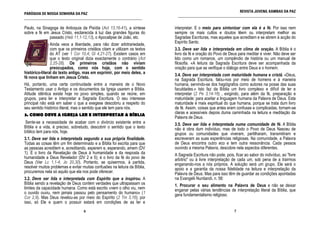 REVISTA JUVENIL KAMBAS DA PAZ
PARÓQUIA DE NOSSA SENHORA DA PAZ                                             ______________________________________________________________
______________________________________________________________

Paulo, na Sinagoga de Antioquia da Pisídia (Act 13,16-41), a síntese        interpretar. E o meio para sintonizar com ela é a fé. Por isso nem
sobre a fé em Jesus Cristo, esclarecida à luz das grandes figuras do        sempre os mais cultos e doutos lêem ou interpretam melhor as
              passado (Heb 11,1-12,13), o Apocalipse de João, etc.          Sagradas Escrituras, mas aqueles que acreditam e se abrem à acção do
                                                                            Espírito Santo.
                Ainda veos a liberdade, para não dizer arbitrariedade,
                com que os primeiros cristãos citam e utilizam os textos    3.3. Deve ser lida e interpretada em clima de oração. A Bíblia é o
                do AT (ver 1 Cor 10,4; Gl 4,21-27). Existem casos em        livro da fé e oração do Povo de Deus para meditar e viver. Não deve ser
                que o texto original dizia exactamente o contrário (Act     lido como um romance, um compêndio de história ou um manual de
                2,25-28). Os primeiros cristãos não viviam                  filosofia. «A leitura da Sagrada Escritura deve ser acompanhada da
                preocupados, como nós hoje, com o sentido                   oração para que se verifique o diálogo entre Deus e o homem.
histórico-literal do texto antigo, mas em exprimir, por meio deles, a       3.4. Deve ser interpretada com maturidade humana e cristã. «Deus,
fé nova que tinham em Jesus Cristo.
                                                                            na Sagrada Escritura, falou-nos por meio de homens e à maneira
Há, portanto, uma certa continuidade entre a maneira de o Novo              humana, servindo-se dos hagiógrafos como autores na posse das suas
Testamento usar o Antigo e os documentos da Igreja usarem a Bíblia.         faculdades.» Isto faz da Bíblia um livro complexo e difícil de ler e
Atitude idêntica existe hoje no povo simples, quando se reúne, em           interpretar (2 Pe 3,14-16) , exigindo, para além da fé, preparação e
grupos, para ler e interpretar a Sagrada Escritura. O seu interesse         maturidade: para aceitar a linguagem humana da Palavra de Deus. Esta
principal não está em saber o que a exegese descobriu a respeito do         maturidade é mais espiritual do que humana, porque se trata dum livro
seu sentido histórico literal, mas o sentido que ele tem para nós.          de fé. Assim, coisas que antes eram confusas e complicadas, tornam-se
3. COMO DEVE A IGREJA LER E INTERPRETAR A BÍBLIA                            claras e acessíveis depois duma caminhada na leitura e meditação da
                                                                            Palavra de Deus.
 Sente-se a necessidade de acabar com o divórcio existente entre a          3.5. Deve ser lida e interpretada numa comunidade de fé. A Bíblia
Bíblia e a vida, é preciso, sobretudo, descobrir o sentido que o texto      não é obra dum indivíduo, mas de todo o Povo de Deus Nasceu de
bíblico tem para nós, hoje.                                                 grupos ou comunidades que viveram, partilharam, transmitiram e
3.1. Deve ser lida e interpretada segundo a sua própria finalidade.         escreveram as suas experiências religiosas. Na comunidade, a Palavra
Todas as coisas têm um fim determinado e a Bíblia foi escrita para que      de Deus encontra outro eco e tem outra ressonância. Cada pessoa
as pessoas acreditem e, acreditando, esperem e, esperando, amem (DV         ouvindo a mesma Palavra, descobre nela aspectos diferentes.
1). É o livro da Revelação de Deus à humanidade e da resposta da            A Sagrada Escritura não pode, pois, ficar ao sabor do indivíduo, ao "livre
humanidade a Deus Revelador (DV 2 e 5); é o livro da fé do povo de          arbítrio" ou à livre interpretação de cada um, sob pena de a trairmos
Deus (Ver Lc 1,1-4; Jo 20,30). Portanto, se quisermos, à partida,           enganando-nos a nós próprios. A solução será um grupo. Ele será o
resolver muitos problemas e evitar muitas confusões na leitura da Bíblia,   apoio e a garantia da nossa fidelidade na leitura e interpretação da
procuremos nela só aquilo que ela nos pode oferecer.                        Palavra de Deus. Mas para isso têm de guardar as condições apontadas
3.2. Deve ser lida e interpretada com Espírito que a inspirou. A            na Evangelii Nuntiandi, n. 58:
Bíblia sendo a revelação de Deus contém verdades que ultrapassam os         1. Procurar o seu alimento na Palavra de Deus e não se deixar
limites da capacidade humana. Como está escrito «nem o olho viu, nem        enganar pelas várias tendências de interpretação literal da Bíblia, que
o ouvido ouviu, nem jamais passou pelo pensamento do humano» (1             gera fundamentalismo religioso.
Cor 2,9). Mas Deus revelou-as por meio do Espírito (2 Tm 3,16); por
isso, só Ele e quem o possuir estará em condições de as ler e
                                   6                                                                            7
 