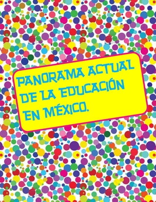 ACT UAL
PA NOR AMA
          UCA CIÓN
DE L A ED
 E N MÉ XICO.
 