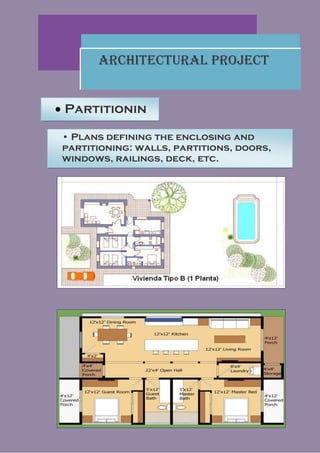 Architectural Project


 Partitionin
  g and
  joinery
 • Plans defining the enclosing and
 partitioning: walls, partitions, doors,
 windows, railings, deck, etc.
 