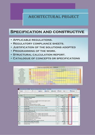Architectural Project


Specification and constructive
• Applicable regulations.
• Regulatory compliance sheets.
• Justification of the solutions adopted
• Programming of the work.
• Structural calculation report.
• Catalogue of concepts or specifications
 