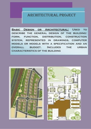Architectural Project


Basic Design or Architectural: Used to
describe the general design of the building:
form, function, distribution, construction
system, represented in drawings, computer
models or models with a specification and an
overall    budget.    Includes  the    urban
characteristics of the building
 
