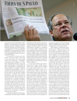 FolhaPress
       dois petistas já citados: João Paulo Cunha,     distribuído pelo PT vinha de empréstimos,     tremamente suspeita, à Caixa Econômica
       político com sete mandatos, de vereador,        tomados pelo partido diretamente ou por       Federal”. O BMG acabou sendo excluído
       deputado estadual e deputado federal; e         empresas de Marcos Valério. “Conforme         do julgamento numa fase posterior.
       Henrique Pizzolato, um homem de igre-           anteriormente assinalado, os elementos            Para enfatizar a existência de supos-
       ja, propagandista do PT em campanhas            de convicção obtidos comprovam que            tas provas das relações de José Dirceu
       pelo Paraná e figura principal do Banco         esses empréstimos não seriam sequer efe-      com Valério, o relatório chega a ser
       do Brasil na campanha nacional contra a         tivamente quitados. Tanto o grupo ligado      bisonho. Diz que Valério “afirma que es-
       fome idealizada por Herbert de Souza, o         a Marcos Valério quanto as instituições       teve na Casa Civil aproximadamente em
       conhecido Betinho.                              financeiras apenas ingressaram no esque-      quatro ocasiões” e, a certa altura, afirma
            As acusações de Souza estão sub-           ma, pois tiveram a prévia concordância do     que o publicitário era a figura principal
       mersas num texto muito mal escrito              ministro-chefe da Casa Civil e a garantia     da quadrilha o que está de acordo com
       e mal concatenado. Ele começa pela              da inexistência de controle sobre suas ati-   o incrível veredito final do caso que
       tentativa de caracterizar a “quadrilha”         vidades ilícitas e de benefícios econômicos   condenou Valério à maior pena de todos
       comandada por José Dirceu, a “sofisti-          diretos e indiretos.”                         os chamados mensaleiros – 40 anos, dois
       cada organização criminosa” que teria               É um texto confuso, que envere-           meses e dez dias de prisão, mais 2,72
       sido construída após a vitória do PT, em        da por desvios. Por exemplo, chega a          milhões de reais de multa –, mas é con-
       2002, “para garantir a continuidade do          sugerir que o BMG, um dos bancos              traditório com a tese de que Dirceu era
       projeto político” do partido “mediante          que emprestaram dinheiro ao PT e              o chefe da quadrilha (condenado a dez
       a compra de suporte político” e que “se         às empresas de Valério e sócios, era o        anos e dez meses de prisão mais 676 mil
       estruturou profissionalmente para a prá-        centro de tudo: “Todos os fatos que se        reais de multa). Aliás, ainda em relação à
       tica de crimes como peculato, lavagem           desenrolaram desde então demonstram           chefiada quadrilha, a denúncia de Souza
       de dinheiro, corrupção ativa, gestão            que as ações desenvolvidas pelo núcleo        comete outra extravagância: denuncia
       fraudulenta, além das mais diversas             político-partidário foram pautadas ex-        Luiz Gushiken, ministro da Secretaria
       formas de fraude”. Diz que Dirceu era           clusivamente para beneficiar o banco          de Comunicação Social da Presidência da
       todo-poderoso: “A atuação voluntária e          BMG, que, não por acaso, foi a primeira       República e chefe de Henrique Pizzolato,
       consciente do ex-ministro José Dirceu           instituição financeira não pagadora de        por ser o homem que controlava a pro-
       no esquema garantiu às instituições fi-         benefícios previdenciários habilitada à       paganda do governo Lula. A questão que
       nanceiras, empresas privadas e terceiros        concessão dos créditos consignados, o         o indiciamento de Gushiken levantava
       envolvidos que nada lhes aconteceria,           que lhe rendeu vultosa lucratividade,         era: se o dinheiro básico desviado dos
       como de fato não aconteceu até a eclo-          decorrente, principalmente, dos meca-         cofres públicos eram os 73,8 milhões de
       são do escândalo, e também que seriam           nismos utilizados em seu benefício, que       reais supostamente extraviados por Pi-
       beneficiados pelo governo federal em            lhe permitiram sair na frente de todo o       zzolato, o chefe da quadrilha deveria ser
       assuntos de seu interesse econômico,            mercado de bancos pequenos, negociar          Gushiken, e não José Dirceu. Talvez por
       como de fato ocorreu”.                          esses empréstimos com os aposentados          essa incongruência Gushiken também
            A seguir, busca destruir as provas apre-   inclusive por telefone e, posteriormente,     foi posto fora da acusação numa etapa
       sentadas pelos acusados de que o dinheiro       ceder essa carteira, em uma operação ex-      posterior desta nossa incrível história.

                                                                                                       especial mensalão retratodoBRASIL    |   13




RBmensalao.indd 13                                                                                                                                   03/04/13 10:25
 