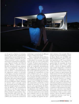 STF




       cio de agosto, e, depois, se tornaram,   marketing e comunicação do BB nem         dade criminosa. Um exemplo: Dirceu
       durante quatro meses, praticamente       sequer é citado nesse laudo.              recebeu na Casa Civil dirigentes tanto
       espectadores da cena dominada pelo           Para a condenação de José Dirceu,     do Banco Rural como do BMG, que
       ministro relator, acometido por uma      momento supremo do julgamento,            deram empréstimos ao PT ou que fo-
       “fúria acusatória”, como o qualifica-    a dificuldade da acusação era ainda       ram repassados ao PT. Essas reuniões
       ram mesmo comentaristas moderados,       maior do que nos casos de Pizzolato       foram apontadas como indícios do
       como Marcelo Coelho, da Folha de         e Cunha. O direito penal brasileiro é     grande crime do mensalão, da trama
       S.Paulo. Mesmo o ministro revisor,       explícito ao dizer que um acusado não     da qual Dirceu seria o chefe e que
       Ricardo Lewandowski, que ameaçou         pode ser condenado principalmente         incluía o desvio de dinheiro público
       duas vezes abandonar o plenário da       por indícios. Diz ainda que as provas     para comprar deputados e benefícios
       corte e defendeu, nos mesmos ter-        para o julgamento devem ser produzi-      milionários – ou bilionários, às vezes se
       mos da defesa, o desmembramento          das na fase judicial dos processos, sob   dizia – para os mesmos bancos. É lógi-
       do julgamento, acabou se curvando        o princípio do contraditório, ou seja,    co que os bancos se aproximaram do
       a essa lógica e, nas duas condenações    com condições para que os advoga-         chefe da Casa Civil de Lula pensando
       iniciais da historinha do ministro re-   dos dos réus possam contraditá-las.       em benefícios para suas empresas. Mas,
       lator, absolveu Cunha, mas condenou      Esse princípio distingue testemunhos      além de não terem ocorrido os desvios
       Pizzolato, tido como responsável pelo    produzidos em inquéritos policiais, ou    que tornariam fictícios os emprés-
       desvio essencial, o dos 73,8 milhões     em comissões parlamentares de inves-      timos, diretos ou repassados ao PT,
       de reais do BB para a DNA. Pasmem        tigação, como a CPMI dos Correios,        onde, nos autos, foram provados os
       os leitores: tanto a acusação inicial    dos testemunhos produzidos na fase        milionários benefícios aos bancos? Em
       do procurador-geral da República,        judicial do processo, ou seja, diante     lugar nenhum. Não há mal nenhum em
       Roberto Gurgel, quanto as condena-       do juiz, com a participação da defesa.    considerar sempre como interesseiras
       ções de Barbosa e de Lewandowski         Para condenar Dirceu, desde o início      e suspeitas as aproximações de empre-
       referem-se a um fato inexistente: os     do julgamento, não só Barbosa como        sários com o governo e suas doações
       três afirmam que o laudo 2.828 da        vários ministros passaram a dizer que     aos partidos, mas provar crimes é outra
       Polícia Federal responsabiliza Hen-      se deveria aceitar prova mais elástica    coisa. Porém, é claro: se nem o crime
       rique Pizzolato pelo envio dos 73,8      para condenar, uma vez que, quanto        central, o desvio de dinheiro público,
       milhões de reais do FIV do BB para       maior o cargo ocupado, mais difícil       o julgamento provou, o que mais se
       a DNA, mas o nome do ex-diretor de       seria a obtenção de registros da ativi-   poderia esperar dele?


                                                                                            especial mensalão retratodoBRASIL   |   21




RBmensalao.indd 21                                                                                                                       03/04/13 10:25
 