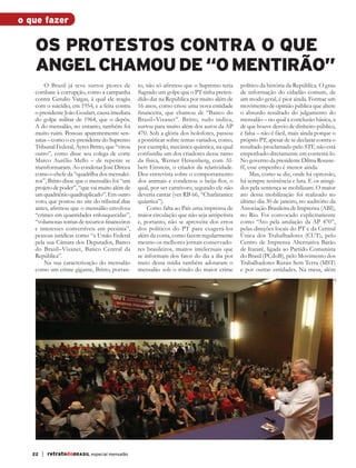 o que fazer

              OS PROTESTOS CONTRA O QUE	
              ANGEL CHAMOU De “O MENTIRÃO”
                  O Brasil já teve surtos piores de        to, não só afirmou que o Supremo teria      político da história da República. O grau
              combate à corrupção, como a campanha         flagrado um golpe que o PT tinha preten-    de informação do cidadão comum, de
              contra Getulio Vargas, à qual ele reagiu     dido dar na República por muito além de     um modo geral, é pior ainda. Formar um
              com o suicídio, em 1954, e a feita contra    16 anos, como criou uma nova entidade       movimento de opinião pública que altere
              o presidente João Goulart, causa imediata    financeira, que chamou de “Banco do         o absurdo resultado do julgamento do
              do golpe militar de 1964, que o depôs.       Brasil–Visanet”. Britto, tudo indica,       mensalão – no qual a conclusão básica, a
              A do mensalão, no entanto, também foi        surtou para muito além dos autos da AP      de que houve desvio de dinheiro público,
              muito ruim. Pessoas aparentemente sen-       470. Sob a glória dos holofotes, passou     é falsa – não é fácil, mais ainda porque o
              satas – como o ex-presidente do Supremo      a pontificar sobre temas variados, como,    próprio PT, apesar de se declarar contra o
              Tribunal Federal, Ayres Britto, que “virou   por exemplo, mecânica quântica, na qual     resultado proclamado pelo STF, não está
              outro”, como disse seu colega de corte       confundiu um dos criadores desse ramo       empenhado diretamente em contestá-lo.
              Marco Aurélio Mello – de repente se          da física, Werner Heisenberg, com Al-       No governo da presidente Dilma Rousse-
              transformaram. Ao condenar José Dirceu       bert Einstein, o criador da relatividade.   ff, esse empenho é menor ainda.
              como o chefe da “quadrilha dos mensalei-     Deu entrevista sobre o comportamento             Mas, como se diz, onde há opressão,
              ros”, Britto disse que o mensalão foi “um    dos animais e condenou o beija-flor, o      há sempre resistência e luta. E os atingi-
              projeto de poder”, “que vai muito além de    qual, por ser carnívoro, segundo ele não    dos pela sentença se mobilizam. O maior
              um quadriênio quadruplicado”. Em outro       deveria cantar (ver RB 66, “Charlatanice    ato dessa mobilização foi realizado no
              voto, que postou no site do tribunal dias    quântica”).                                 último dia 30 de janeiro, no auditório da
              antes, afirmou que o mensalão envolveu           Como falta ao País uma imprensa de      Associação Brasileira de Imprensa (ABI),
              “crimes em quantidades enlouquecidas”,       maior circulação que não seja antipetista   no Rio. Foi convocado explicitamente
              “volumosas somas de recursos financeiros     e, portanto, não se aproveite dos erros     como “Ato pela anulação da AP 470”,
              e interesses conversíveis em pecúnia”,       dos políticos do PT para exagerá-los        pelas direções locais do PT e da Central
              pessoas jurídicas como “a União Federal      além da conta, como fazem regularmente      Única dos Trabalhadores (CUT), pelo
              pela sua Câmara dos Deputados, Banco         mesmo os melhores jornais conservado-       Centro de Imprensa Alternativa Barão
              do Brasil–Visanet, Banco Central da          res brasileiros, muitos intelectuais que    de Itararé, ligada ao Partido Comunista
              República”.                                  se informam dos fatos do dia a dia por      do Brasil (PCdoB), pelo Movimento dos
                  Na sua caracterização do mensalão        meio dessa mídia também adotaram o          Trabalhadores Rurais Sem Terra (MST)
              como um crime gigante, Britto, portan-       mensalão sob o rótulo do maior crime        e por outras entidades. Na mesa, além




                                                                                                                                                JB




            22   | retratodoBRASIL especial mensalão



RBmensalao.indd 22                                                                                                                          03/04/13 10:55
 