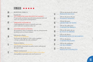 Respeitável público!
Espetáculos
Os charlatões mais sinceros do mundo
O que pode acontecer quando duas pessoas saem de
casa com seus próprios banquinhos?
Variedades excêntricas
Cada espetáculo é único e estranho por si só,
como todo bom excêntrico deve ser.
Excentricidades extremas
Ser excêntrico não é o bastante, mas ser extremamente
excêntrico já é um bom começo.
Intervenção urbana
A Arte do Cotidiano
Você quer dar leveza no dia-a-dia e quebrar
o tempo acelerado da vida cotidiana?
Vivência artística
PALHAÇO EM UM DIA DE SOL
Uma família conectada uns pelos outros, pelo prazer
de viver a vida.
Palestra motivacional
O que você está fazendo com a sua vida?
Uma palestra animada como você nunca viu.
Oficina de produção cultural
Produção em Jogo
Oficina de perna de pau
Pequenos Gigantes
Oficina de teatro
Laboratório de Teatro
Oficina de palhaçaria
O Mundo da Criança
Oficina de teatro de rua
De volta as origens
Oficina de dança
ressignificação do movimento
Oficina de poesia
O Mundo Reciclado
Oficina de malabares
Use seu cérebro
Oficina de música
Música em construção
sumário
04
03
........
........
........
........
........
........
........
........
........
........
........
........
........
........
........
........
14
18
16
20
06
15
19
17
21
22
07
08
10
11
12
 