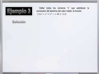 Hallar todos los números “c” que satisfacen la
conclusión del teorema del valor medio, la función
en

 