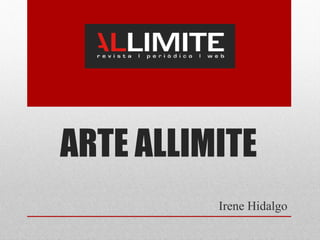 ARTE ALLIMITE
Irene Hidalgo

 