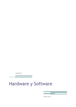 09/04/2014
Hardware y Software
Eddie Osorio
 