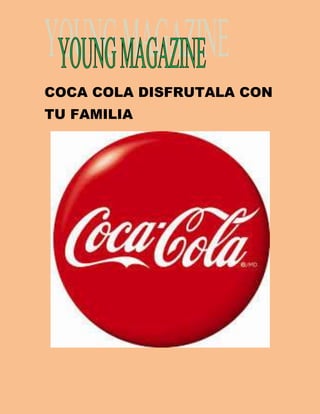 COCA COLA DISFRUTALA CON 
TU FAMILIA 
 