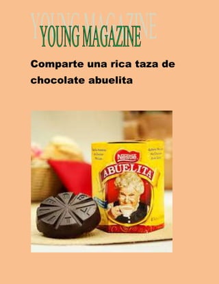 Comparte una rica taza de 
chocolate abuelita 
 