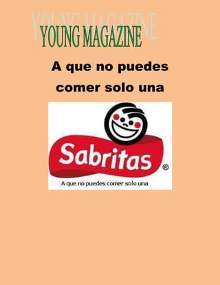 A que no puedes 
comer solo una 
 