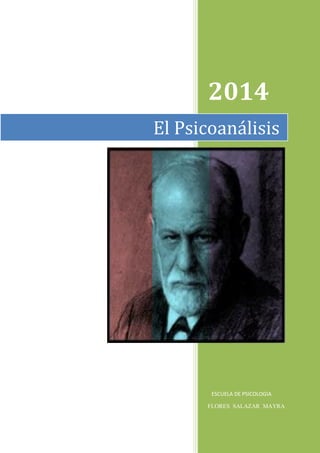 2014 
FLORES SALAZAR MAYRA 
El Psicoanálisis 
ESCUELA DE PSICOLOGIA  