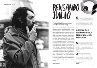 76
PENSANDO con
JULIO
PENSANDO CON JULIO
El reloj no es solamente una joya, es
más que eso, es tratar de ordenar un
tiempo, el cual no obedece ni espera a
nadie, solamente deja que lo acompañes.
Manéjalo a tu manera y recordá siempre
que el tiempo que se perdió no vuelve ,
así que es mejor vivirlo lo mejor que se
pueda porque no volverá .
CM
EL RELOJ QUE PASA EL
TIEMPO PARA MI LIBERTAD, Y
TODAVIA NO VIENE LA HORA
PARA MI LIBERTAD.
Una vez tenía relojes que estaba bue-
no usarlo porque te marcan el tiem-
po en cada momento, y más lo necesitás
cuando lo tenés. Cuando tienes tareas
que hacer y cumplir, para simplificar: el
reloj es un icono que marca tendencia para
ordenar nuestra vida.
Sebastián
Al reloj no le doy importancia,
incluso hace días me entregaron
mi reloj y me di cuenta que mientras lo
tenía en mi muñeca el tiempo no pasa-
ba. Hay veces que uno necesita el reloj
para medir el tiempo, pero no hay que ser
esclavo del tiempo porque uno tiene su
propio tiempo.
Matías
Preámbulo a las instrucciones
para dar cuerda al reloj
Piensa en esto: cuando te regalan un reloj te regalan
un pequeño infierno florido, una cadena de rosas,
un calabozo de aire. No te dan solamente un reloj,
que los cumplas muy felices, y esperamos que te dure
porque es de buena marca, suizo con anácora de
rubíes; no te regalan solamente ese menudo picape-
drero que te atarás a la muñeca y pasearás contigo.
Te regalan -no lo saben, lo terrible es que no lo sa-
ben-, te regalan un nuevo pedazo frágil y precario
de ti mismo, algo que es tuyo, pero no es tu cuerpo,
que hay que atar a tu cuerpo con su correa como un
bracito desesperado colgándose de tu muñeca. Te
regalan la necesidad de darle cuerda para que siga
siendo un reloj; te regalan la obsesión de a atender
a la hora exacta en las vitrinas de las joyerías, en
el anuncio por la radio, en el servicio telefónico. Te
regalan el miedo de perderlo, de que te lo roben, de
que se caiga al suelo y se rompa. Te regalan su
marca, y la seguridad de que es una marca mejor
que las otras, te regalan la tendencia a comparar
tu reloj con los demás relojes. No te regalan un reloj,
tú eres el regalado, a ti te ofrecen para el cumpleaños
del reloj.
Julio Cortázar.
 