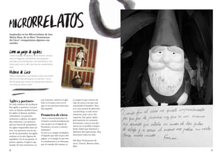 98
Inspirados en los Microrrelatos de Ana
María Shua, de su libro “Fenómenos
de Circo”, compartimos algunos con
ustedes.
Como un juego de ajedrez
Como un juego de ajedrez, así se mueve nuestra
vida, en diagonal, a la derecha, a la izquierda,
pensado con movimientos casi matemáticos. Ser
reina, peón, torre, alfil. Qué más da, simplemente
vivir.
Historia de Circo
Todos conocemos, o casi todos, el mito más triste
del circo. El mito del payaso, el cual dice: “no te
fíes de aquel que mucho ríe, porque por mucho q
ríe triste por dentro está”.
Ágiles y portores
En todo número de acrobacia
hay ágiles y portores. Los por-
tores se llaman también bases,
los ágiles se llaman también
volteadores. Lo portores
sostienen y sujetan, los ágiles
dan volteretas. Los portores
ejercen fuerza de propulsión,
los ágiles emprenden fases aé-
reas. Los portores son las ba-
ses de las pirámides, los ágiles
realizan en lo alto figuras de
equilibrio. En la recepción, el
portor captura, el ágil es cap-
turado. En este momento, yo
soy el portor, usted es el ágil.
Este es el único circo en el
que se nos permite intercam-
biar papeles.
Prometeo de circo
¿Arte o entretenimiento? Si
el buitre escarba hondamente
con su pico en el hígado de
Prometeo, ¿es arte o entrete-
nimiento?
Es arte si es sangre verdadera
el líquido que tiñe el pico del
pájaro, si es sangre la que bro-
ta a borbotones y se derrama
por el costado del cuerpo, si
es sangre la que colorea de
rojo las rocas a las que está
maniatado el hombre. Pero
si es una mezcla de glicerina
con ketchup, es sólo entre-
nimiento, puro circo. Por
supuesto, hay quien opina
precisamente lo contrario.
Entretanto, como a esta dis-
tancia no es posible compro-
barlo, habrá que limitarse a
disfrutar del espectáculo. Hay
funciones todos los días.
Del libro “Fenómenos de
circo”, Emecé, Buenos Aires,
2011.
 