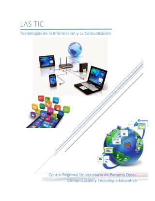 Centro Regional Universitario de Panamá Oeste
Comunicación y Tecnología Educativa
LAS TIC
Tecnologías de la Información y La Comunicación
 