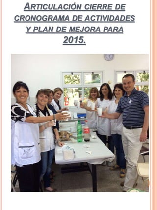 ARTICULACIÓN CIERRE DE
CRONOGRAMA DE ACTIVIDADES
Y PLAN DE MEJORA PARA
2015.
 