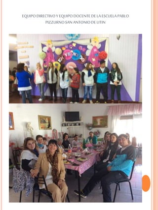 EQUIPODIRECTIVOY EQUIPODOCENTEDELA ESCUELAPABLO
PIZZURNOSAN ANTONIODELITIN
 