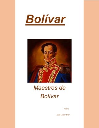 Maestros de
Bolívar
Autor:
Luis Carlos Brito
Bolívar
 