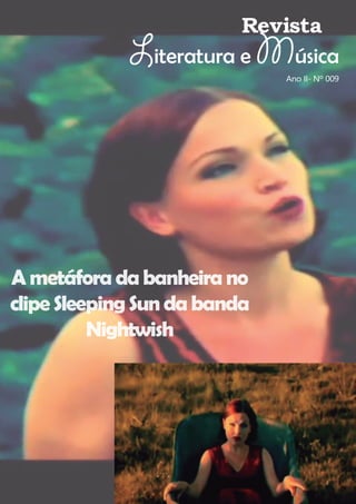 Revista
Literatura e Música
Ametáforadabanheirano
clipeSleepingSundabanda
Nightwish
Ano II- Nº 009
 