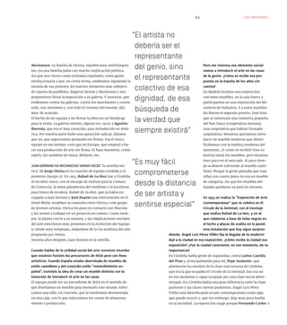 LOS CREADORES43
Mortensen. La familia de Denise, republicanos antifranquis-
tas, era una familia judía con mucha implicación política.
Así que nos vieron como exiliados españoles, como gente
revolucionaria y que, en cierta forma, estábamos siguiendo la
escuela de sus pintores. En nuestro momento más callejero
de reparto de panfletos, llegaron Denise y Mortensen y nos
propusieron llevar la exposición a su galería. Y nosotros, que
estábamos contra las galerías, contra los marchantes y contra
todo, nos reunimos y, con todo el cinismo del mundo, diji-
mos: de acuerdo.
El hecho de ser equipo y no firmar la obra era un hándicap
para la venta. La galería intentó, alguna vez, sacar a Agustín
Ibarrola, que era el más conocido, para introducirlo en Amé-
rica. Por nuestra parte hubo una oposición radical, dijimos
que no, que seguiríamos pintando sin firmar. Era el único
equipo en ese tiempo -creo que en Europa- que empezó a ha-
cer una producción de arte sin firma. El Paso mantenía, como
sabéis, los nombres de Saura, Millares, etc.
JUAN SERRANO HA RECONOCIDO VARIAS VECES “la semilla teó-
rica” de Jorge Oteiza en la creación de Equipo Córdoba y el
posterior Equipo 57. En 1953, Rafael de La-Hoz trae a Córdoba
al escultor vasco, con el encargo de realizar para la Cámara
de Comercio, la mesa-plataforma del vestíbulo y la Escultura
para hueco de escalera. Rafael de La-Hoz, que ya había en-
cargado a Juan Serrano y José Duarte una intervención en el
Hotel Meliá, establece la conexión entre Oteiza y este grupo
de jóvenes artistas. Oteiza les puso en contacto con Ibarrola
y les animó a trabajar en un proyecto en común. Como siem-
pre, la planta creció a su manera, y las implicaciones sociales
del arte estuvieron muy presentes en la evolución del Equipo
57 desde muy temprano, alejándose de la vía analítica del arte
propuesta por Oteiza.
Sesenta años después, Juan Serrano es la semilla.
Cuando hablas de la utilidad social del arte conviene recordar
que vosotros fuisteis los precursores de IKEA pero con fines
artísticos. Cuando España estaba abarrotada de muebles de
estilo castellano y del conocido estilo “remordimiento es-
pañol”, tuvisteis la idea de crear un mueble distinto con la
intención de introducir el arte en las casas.
El equipo puede ser un precedente de IKEA en el sentido de
que diseñamos un mueble para montarlo uno mismo. Fabri-
camos una silla, en concreto, que la vendíamos desmontada
en una caja, con lo que reducíamos los costes de almacena-
miento y producción.
Pero me interesa ese elemento social:
vamos a introducir el arte en las casas
de la gente. ¿Cómo se recibe esa pro-
puesta en la España de los años cin-
cuenta?
En Madrid hicimos una exposición,
con estos muebles, en la sala Darro, y
participamos en una exposición del Mi-
nisterio de Industria. Y a estos muebles
les dieron el segundo premio. Esto hizo
que se interesara una industria pequeña
del País Vasco [cooperativa Danona],
una cooperativa que habían formado
carpinteros. Nosotros queríamos intro-
ducir un mueble moderno que identi-
ficábamos con la estética moderna del
momento. ¿Y cómo se recibió? Esta in-
dustria lanzó los muebles, pero duraron
muy poco en el mercado. Al poco tiem-
po acabaron volviendo al mueble caste-
llano. Porque la gente pensaba que esas
sillas con cuatro palos no era un mueble
de categoría. Así que los muebles del
Equipo quedaron ya para los museos.
En 1953 se realiza la “Exposición de Arte
Contemporáneo” que se celebra en El
Círculo de la Amistad, con el montaje
que realiza Rafael de La-Hoz, y en el
que colaboras a base de telas negras en
el techo y placas de uralita en la pared.
Una instalación que hoy sigue sorpren-
diendo. Ángel Luis Pérez Villén fija la llegada de la moderni-
dad a la ciudad en esa exposición. ¿Cómo recibe la ciudad esa
exposición? ¿Fue la ciudad consciente, en ese momento, de su
importancia?
En Córdoba había gente de izquierdas, como Carlos Castilla
del Pino y, principalmente para mí, Pepe Aumente, que
plantearon la cuestión de la clase reaccionaria de Córdoba,
que era la que ocupaba el Círculo de la Amistad. Eso era así
en ese momento y sigue ocupado por una clase social deter-
minada. En Córdoba había una gran diferencia entre la clase
pudiente y las clases menos pudientes. Ángel Luis Pérez
Villén está identificando el arte contemporáneo como algo
que puede ocurrir y, que sin embargo, deja muy poca huella
en la sociedad. La exposición surge porque Fernando Carbo-
El artista no
debería ser el
representante
del genio, sino
el representante
colectivo de esa
dignidad, de esa
búsqueda de
la verdad que
siempre existirá
Es muy fácil
comprometerse
desde la distancia
de ser artista y
sentirse especial
 