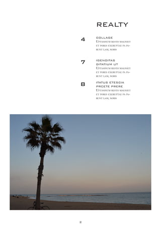 2
REALTY
COLLAGE
Uptasinum resto magniet
et pores exeruptae pa pa-
runt lam, nobis
ITATUS ETESCIA
PRCETE PRERE
Uptasinum resto magniet
et pores exeruptae pa pa-
runt lam, nobis
IGENDITAS
DITATIUM UT
Uptasinum resto magniet
et pores exeruptae pa pa-
runt lam, nobis
4
7
8
 