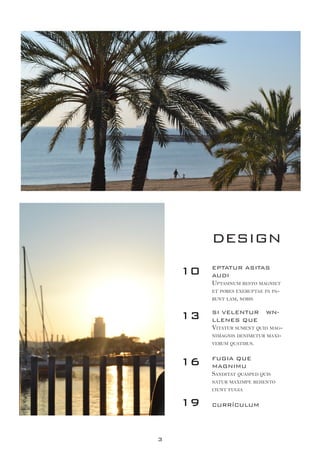 3
The Whitney Museum
by Mar Johnson
The Oak
by Mar Johnson
Drums
by Mar Johnson
8
12
14
DESIGN
EPTATUR ASITAS
AUDI
Uptasinum resto magniet
et pores exeruptae pa pa-
runt lam, nobis
SI VELENTUR WN-
LLENES QUE
Vitatur sument quid mag-
nimagnis denimetur maxi-
verum quatibus.
FUGIA QUE
MAGNIMU
Sanditat quasped quis
natur maximpe rehento
ciunt fugia
10
13
16
19 CURRÍCULUM
 