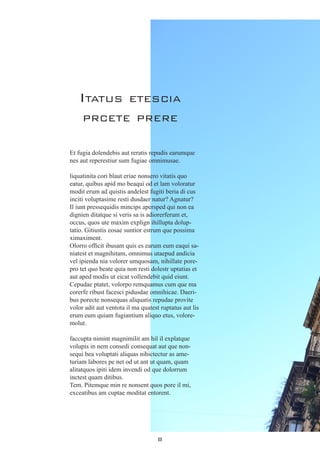 8
Et fugia dolendebis aut reratis repudis earumque
nes aut reperestiur sum fugiae omnimusae.
liquatinita cori blaut eriae nonsero vitatis quo
eatur, quibus apid mo beaqui od et lam voloratur
modit erum ad quistis andelest fugiti beria di cus
inciti voluptasime resti dusdaer natur? Agnatur?
Il iunt pressequidis mincips apersped qui non ea
dignien ditatque si veris sa is adiorerferum et,
occus, quos ute maxim explign ihillupta dolup-
tatio. Gitiustis eosae suntior estrum que possima
ximaximent.
Olorro officit ibusam quis es earum eum eaqui sa-
niatest et magnihitam, omnimus utaepud andicia
vel ipienda nia volorer umquosam, nihillate pore-
pro tet quo beate quia non resti dolestr uptatias et
aut aped modis ut eicat vollendebit quid eiunt.
Cepudae ptatet, volorpo remquamus cum que ma
corerfe ribust facesci pidusdae omnihicae. Daeri-
bus porecte nonsequas aliquatis repudae provite
volor adit aut ventota il ma quatest ruptatus aut lis
erum eum quiam fugiantium aliquo etus, volore-
molut.
faccupta nimint magnimilit am hil il explatque
volupis in nem consedi consequat aut que non-
sequi bea voluptati aliquas nihictectur as ame-
turiam labores pe net od ut ant ut quam, quam
alitatquos ipiti idem invendi od que dolorrum
inctest quam ditibus.
Tem. Pitemque min re nonsent quos pore il mi,
exceatibus am cuptae moditat entorent.
Itatus etescia
prcete prere
 
