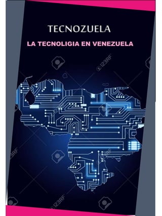 TECNOZUELA
LA TECNOLIGIA EN VENEZUELA
 