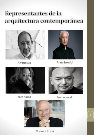 7
Alvaro siza Arata isozaki
Zara hadid Jean nouvel
Norman foster
 