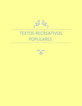 TEXTOS RECREATIVOS
POPULARES.
 