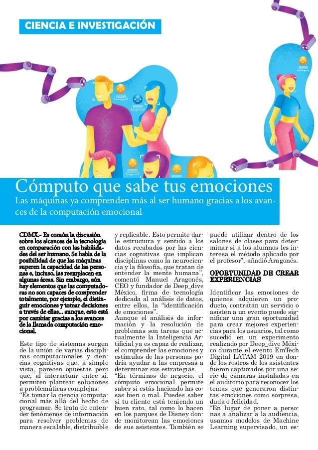 CIENCIA E INVESTIGACIÓN
Cómputo que sabe tus emociones
Las máquinas ya comprenden más al ser humano gracias a los avan-
ce...